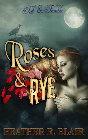 [Toil & Trouble 03] • Roses & Rye